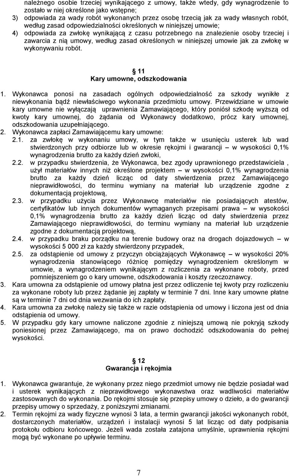 określonych w niniejszej umowie jak za zwłokę w wykonywaniu robót. 11 Kary umowne, odszkodowania 1.