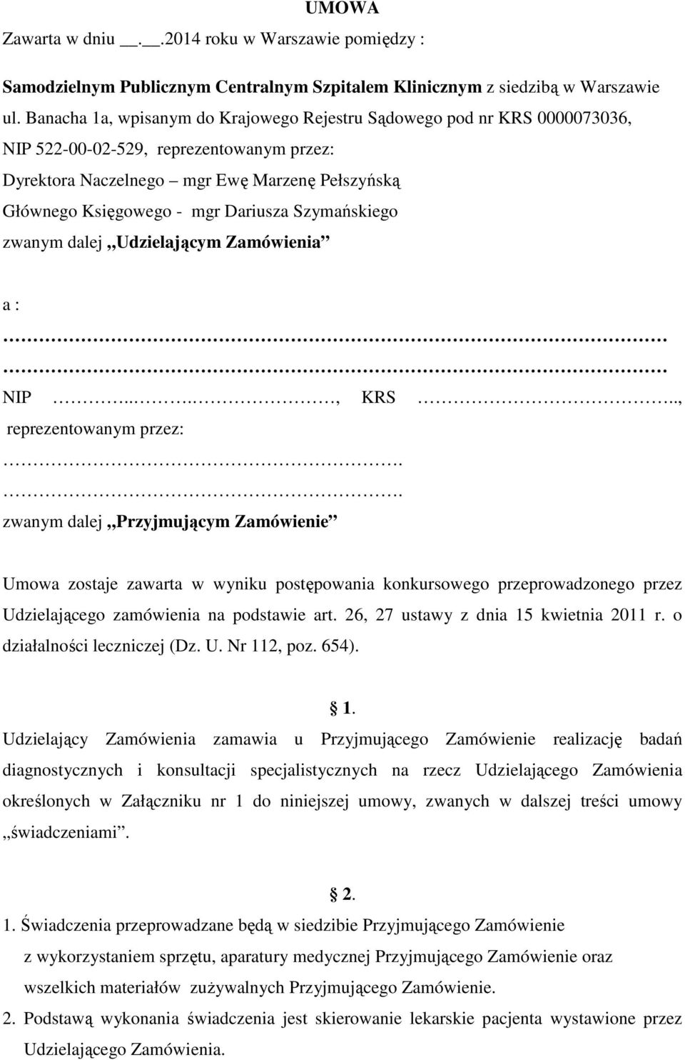 Szymańskiego zwanym dalej Udzielającym Zamówienia a : NIP..., KRS.., reprezentowanym przez:.