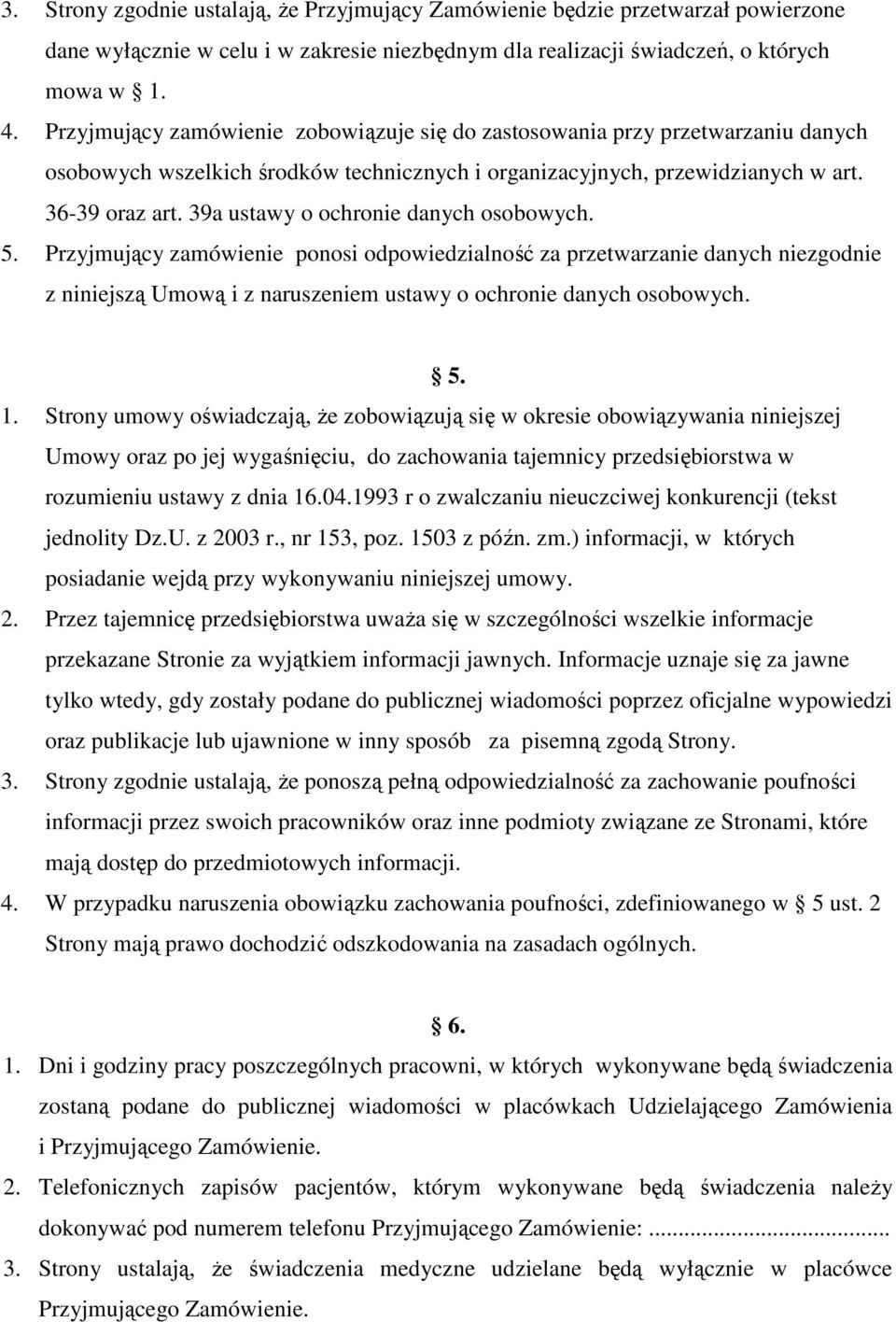 39a ustawy o ochronie danych osobowych. 5. Przyjmujący zamówienie ponosi odpowiedzialność za przetwarzanie danych niezgodnie z niniejszą Umową i z naruszeniem ustawy o ochronie danych osobowych. 5. 1.