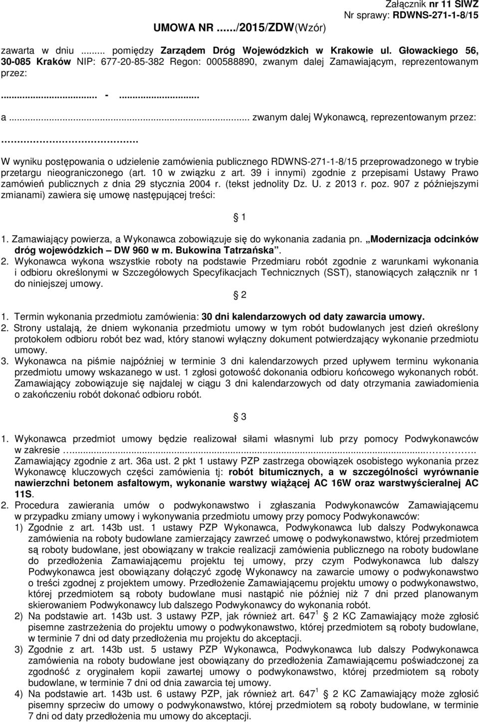 W wyniku postępowania o udzielenie zamówienia publicznego RDWNS-271-1-8/15 przeprowadzonego w trybie przetargu nieograniczonego (art. 10 w związku z art.
