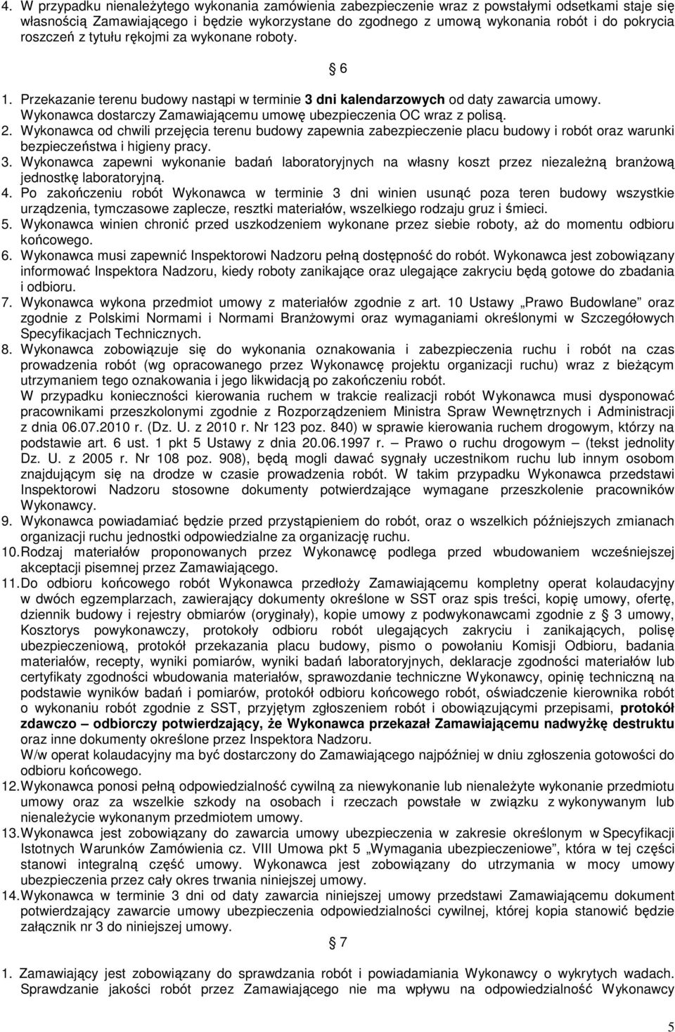 Wykonawca dostarczy Zamawiającemu umowę ubezpieczenia OC wraz z polisą. 2.