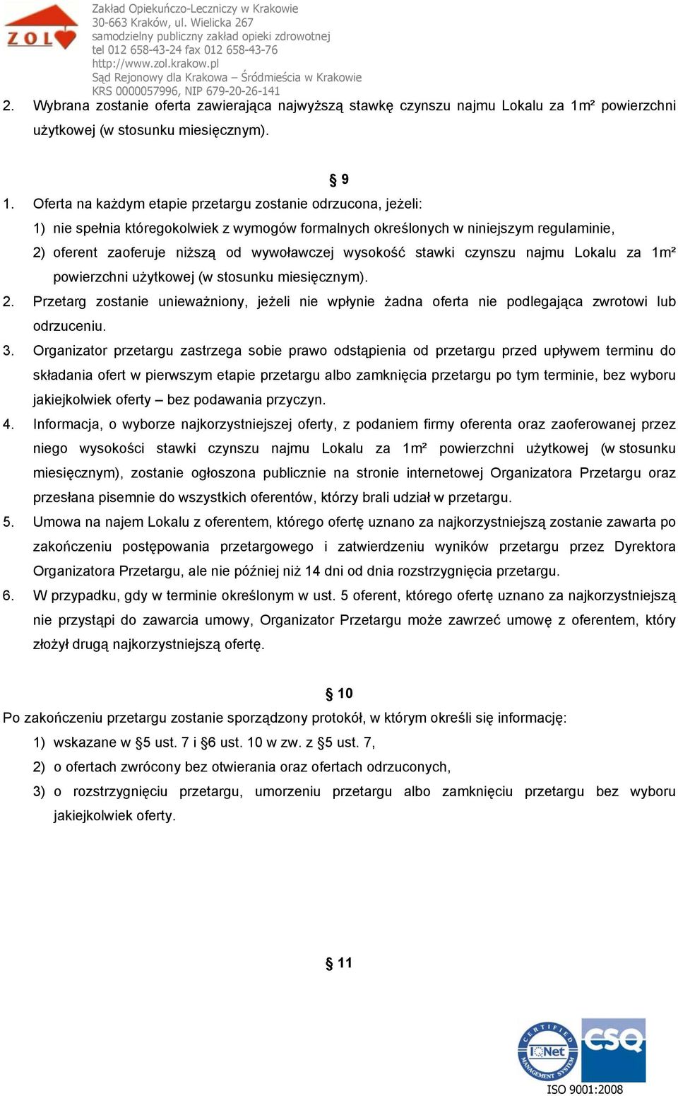 wysokość stawki czynszu najmu Lokalu za 1m² powierzchni użytkowej (w stosunku miesięcznym). 2. Przetarg zostanie unieważniony, jeżeli nie wpłynie żadna oferta nie podlegająca zwrotowi lub odrzuceniu.