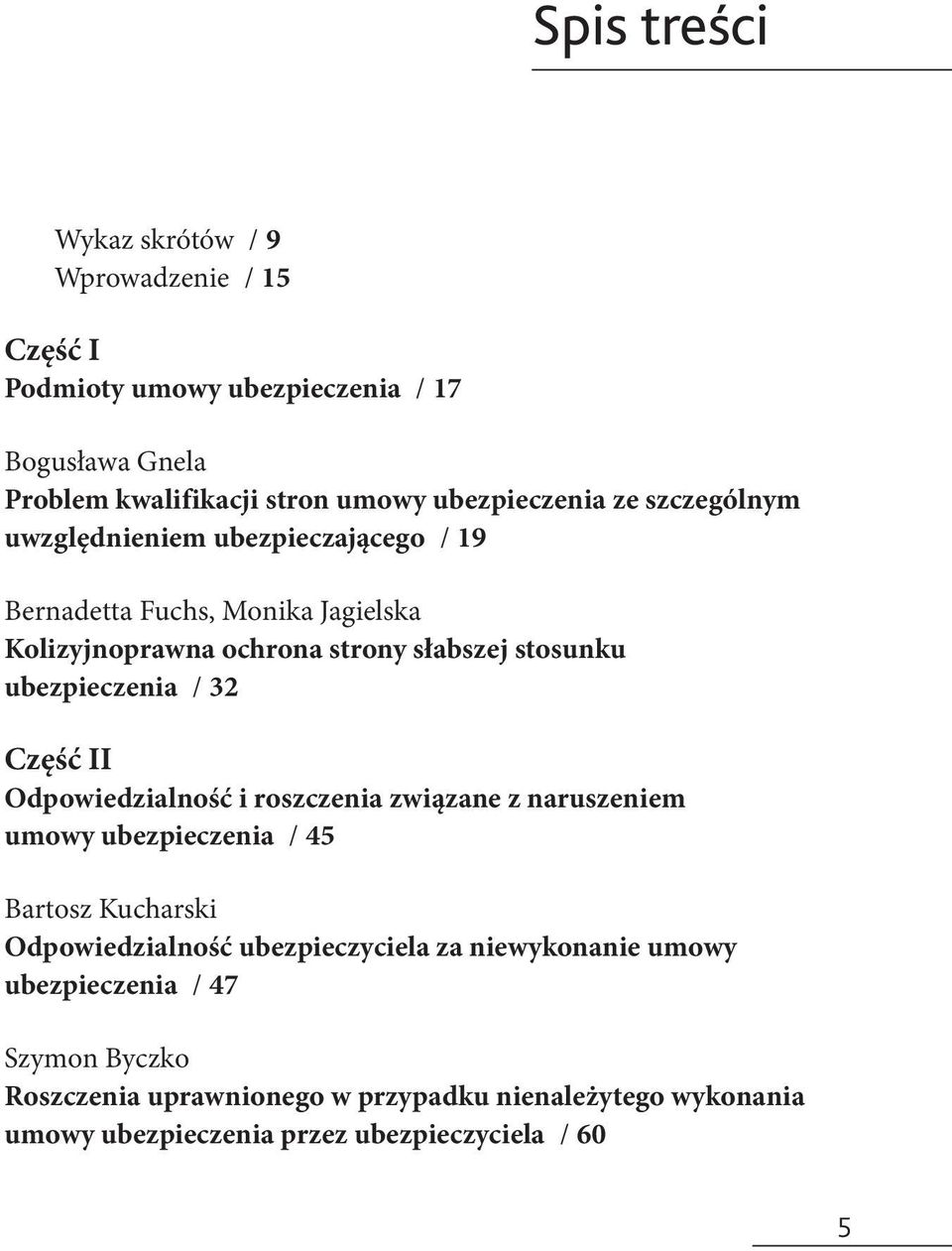 32 Część II Odpowiedzialność i roszczenia związane z naruszeniem umowy ubezpieczenia / 45 Bartosz Kucharski Odpowiedzialność ubezpieczyciela za