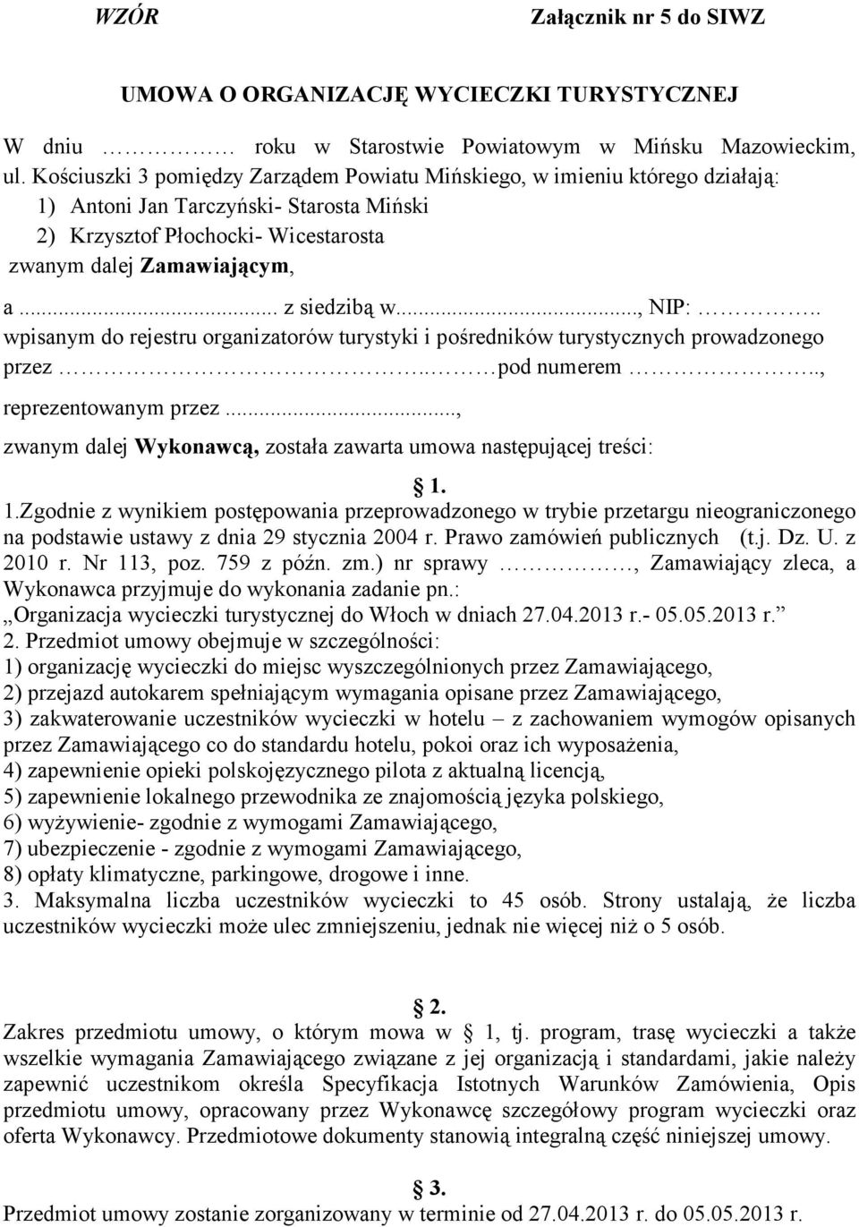 .., NIP:.. wpisanym do rejestru organizatorów turystyki i pośredników turystycznych prowadzonego przez.. pod numerem.., reprezentowanym przez.