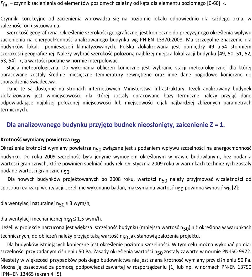 Określenie szerokości geograficznej jest konieczne do precyzyjnego określenia wpływu zacienienia na energochłonność analizowanego budynku wg PN-EN 13370:2008.