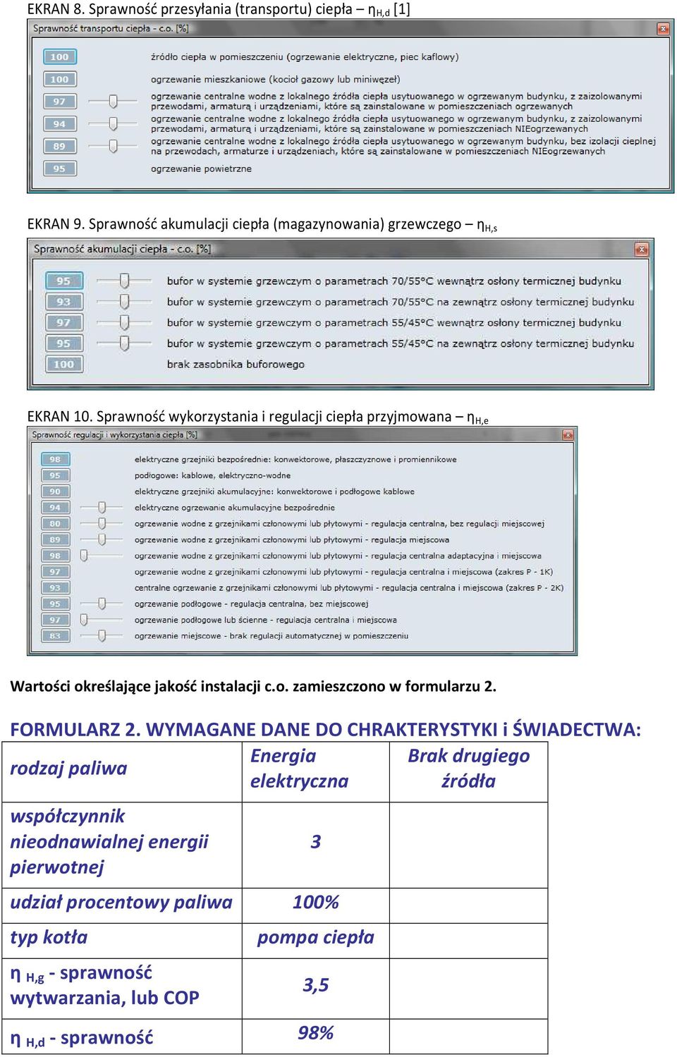 Sprawność wykorzystania i regulacji ciepła przyjmowana η H,e Wartości określające jakość instalacji c.o. zamieszczono w formularzu 2.