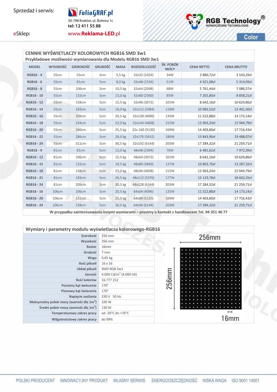 kg 32x64 (2048) 68W 5 761,44zł 7 086,57zł RGB16-10 55cm 132cm 5cm 13,0 kg 32x80 (2560) 85W 7 201,80zł 8 858,21zł RGB16-12 55cm 158cm 5cm 15,5 kg 32x96 (3072) 101W 8 642,16zł 10 629,86zł RGB16-14 55cm
