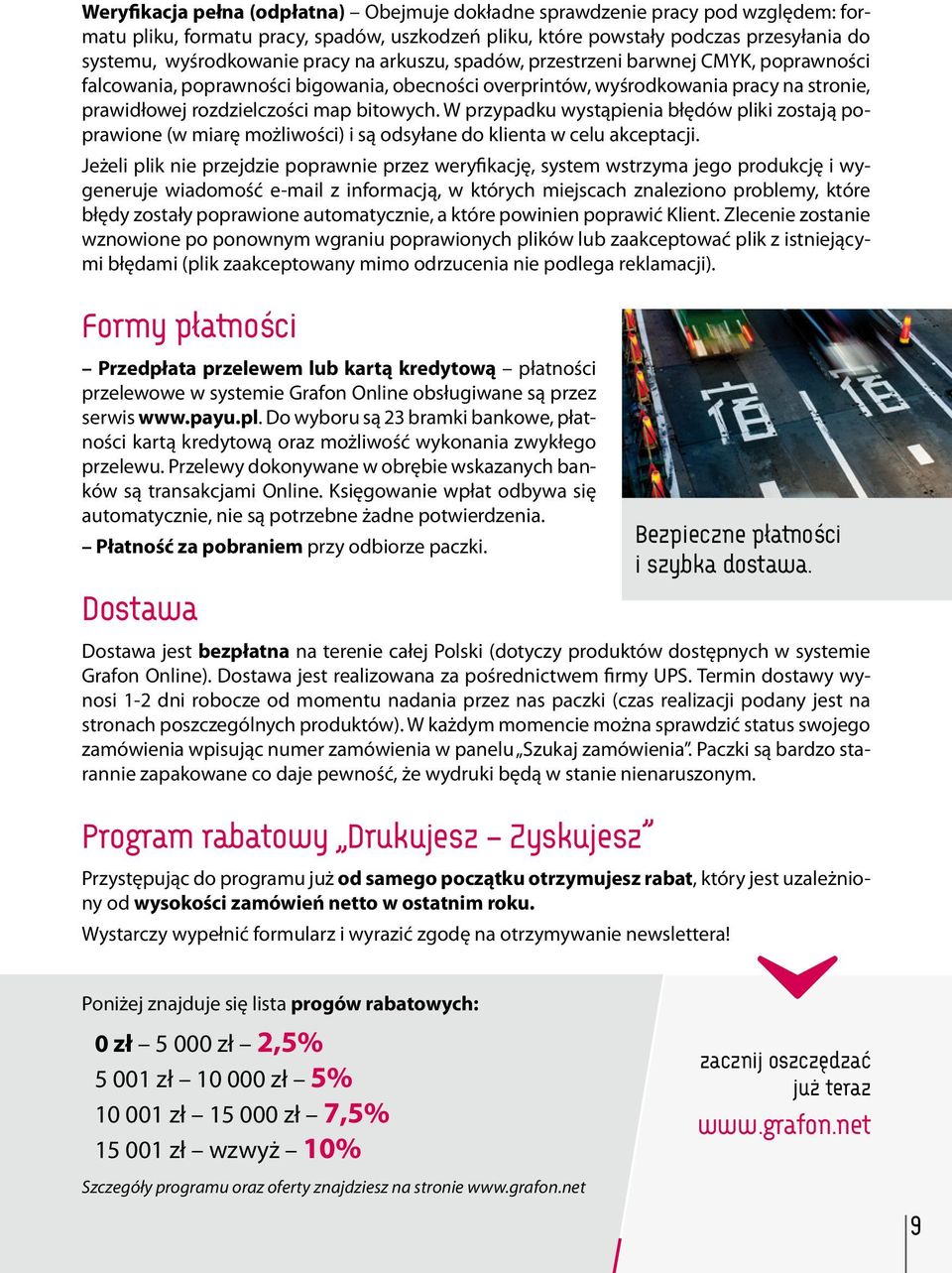 W przypadku wystąpienia błędów pliki zostają poprawione (w miarę możliwości) i są odsyłane do klienta w celu akceptacji.