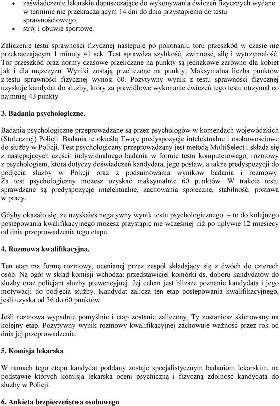 Tor przeszkód oraz normy czasowe przeliczane na punkty są jednakowe zarówno dla kobiet jak i dla mężczyzn. Wyniki zostają przeliczone na punkty.