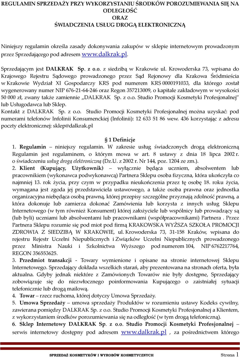 Krowoderska 73, wpisana do Krajowego Rejestru Sądowego prowadzonego przez Sąd Rejonowy dla Krakowa Śródmieścia w Krakowie Wydział XI Gospodarczy KRS pod numerem KRS 0000191033, dla którego został