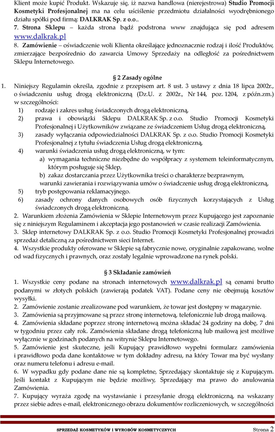 Strona Sklepu każda strona bądź podstrona www znajdująca się pod adresem www.dalkrak.pl 8.