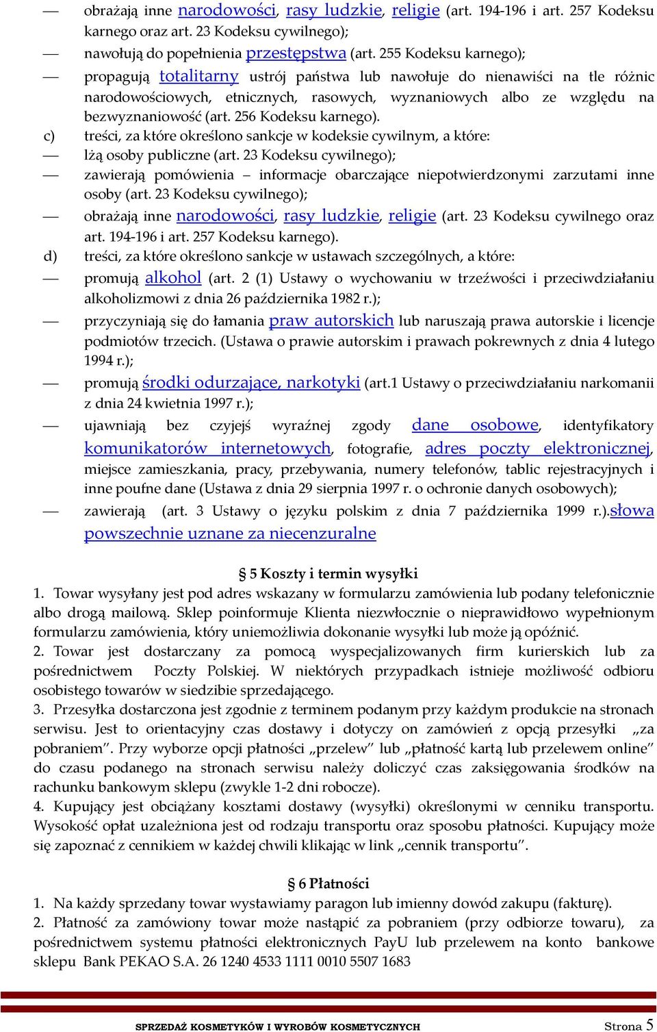 256 Kodeksu karnego). c) treści, za które określono sankcje w kodeksie cywilnym, a które: lżą osoby publiczne (art.