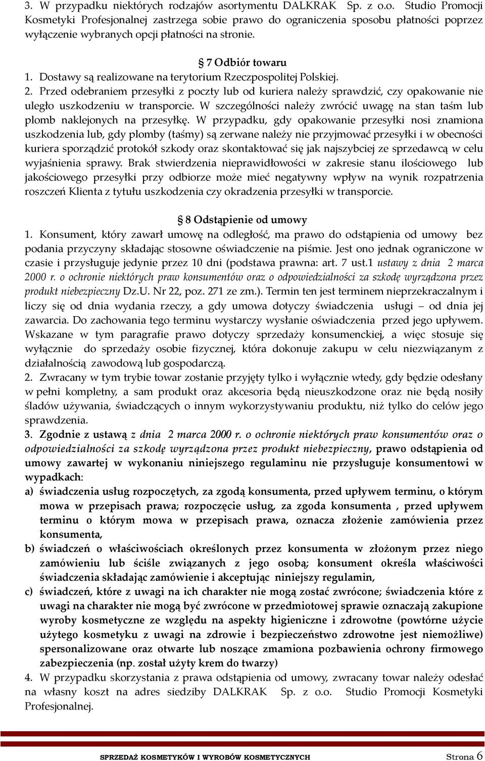 Przed odebraniem przesyłki z poczty lub od kuriera należy sprawdzić, czy opakowanie nie uległo uszkodzeniu w transporcie.