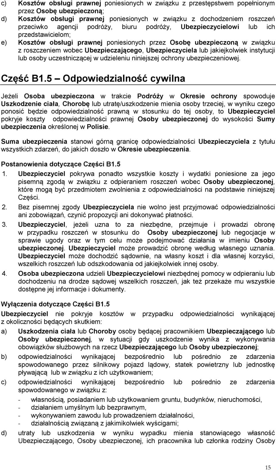 lub jakiejkolwiek instytucji lub osoby uczestniczącej w udzieleniu niniejszej ochrony ubezpieczeniowej. Część B1.