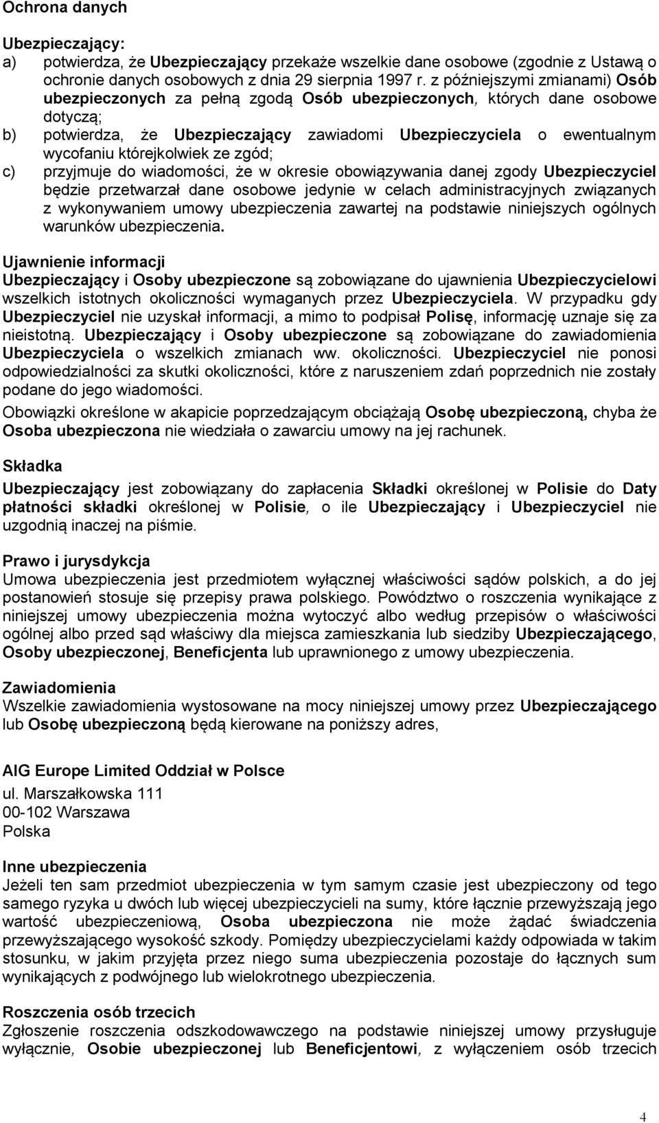 którejkolwiek ze zgód; c) przyjmuje do wiadomości, że w okresie obowiązywania danej zgody Ubezpieczyciel będzie przetwarzał dane osobowe jedynie w celach administracyjnych związanych z wykonywaniem
