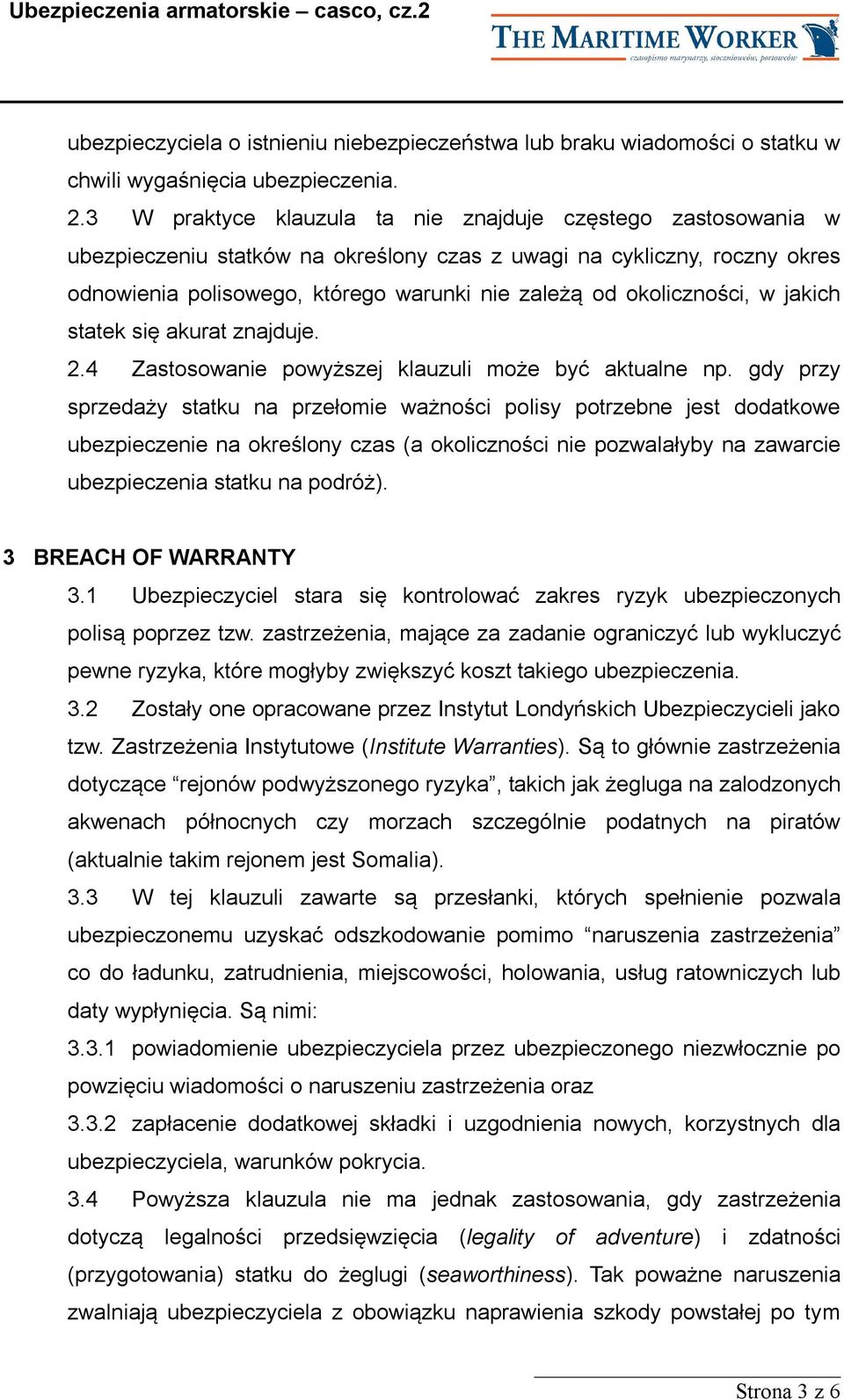 okoliczności, w jakich statek się akurat znajduje. 2.4 Zastosowanie powyższej klauzuli może być aktualne np.