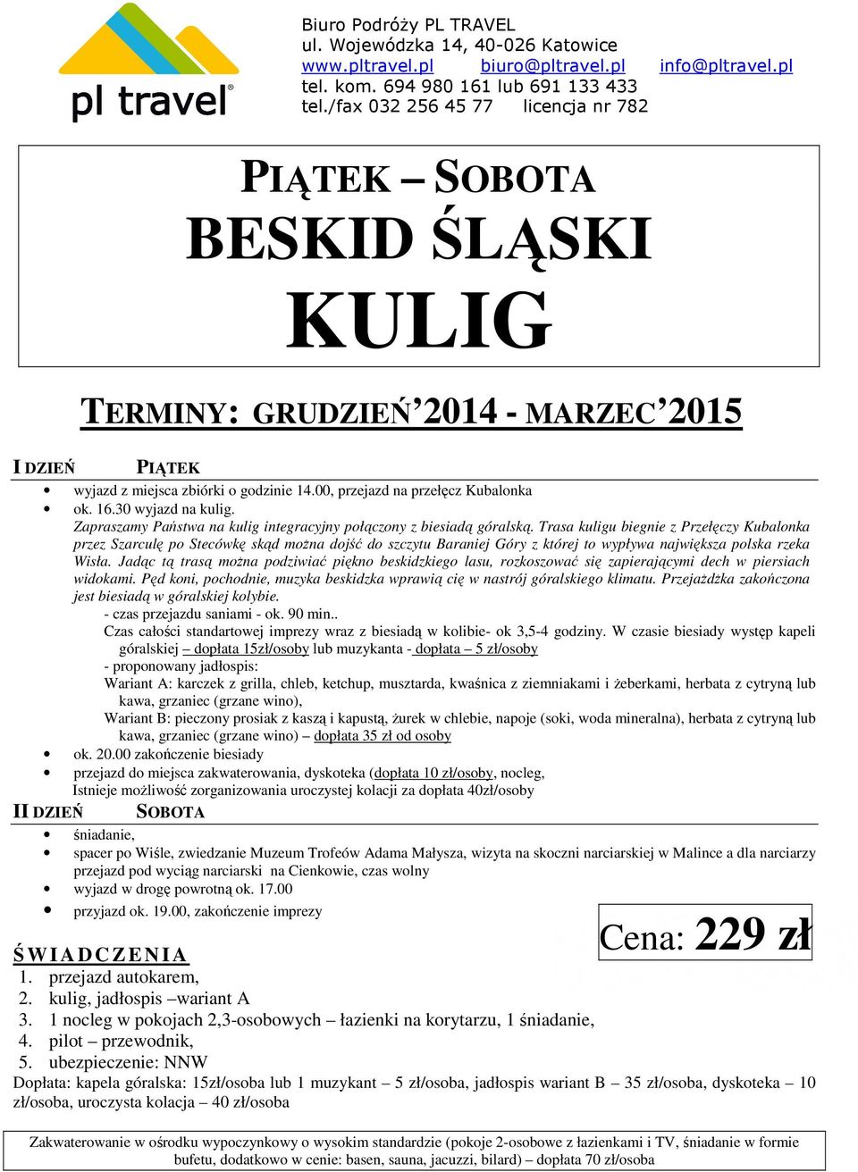 Trasa kuligu biegnie z Przełęczy Kubalonka przez Szarculę po Stecówkę skąd można dojść do szczytu Baraniej Góry z której to wypływa największa polska rzeka Wisła.