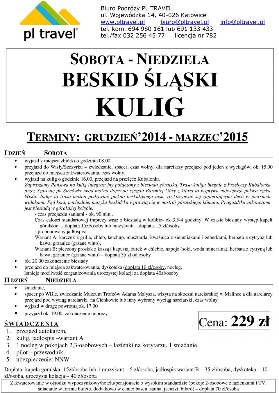 Trasa kuligu biegnie z Przełęczy Kubalonka przez Szarculę po Stecówkę skąd można dojść do szczytu Baraniej Góry z której to wypływa największa polska rzeka Wisła.