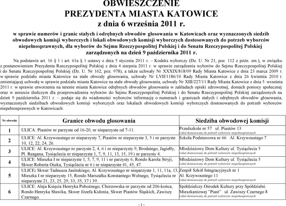 wyborców niepełnosprawnych, dla wyborów do Sejmu Rzeczypospolitej Polskiej i do Senatu Rzeczypospolitej Polskiej zarządzonych na dzień 9 października 2011 r. Na podstawie art. 16 1 i art.