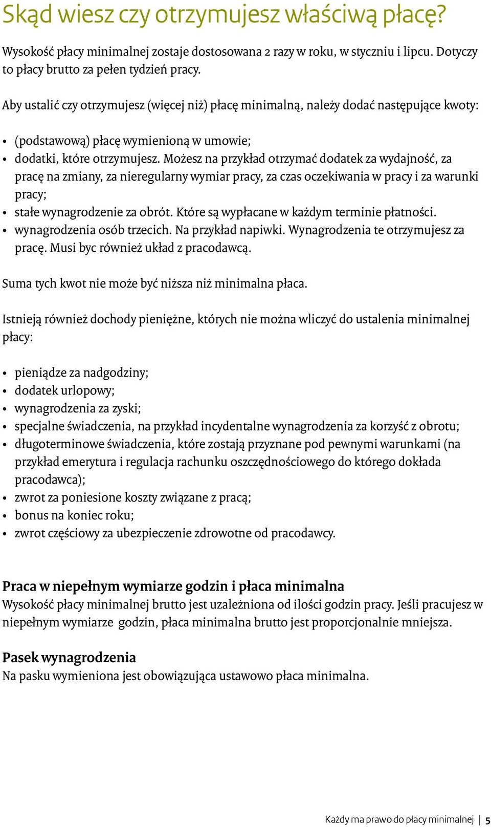 Możesz na przykład otrzymać dodatek za wydajność, za pracę na zmiany, za nieregularny wymiar pracy, za czas oczekiwania w pracy i za warunki pracy; stałe wynagrodzenie za obrót.