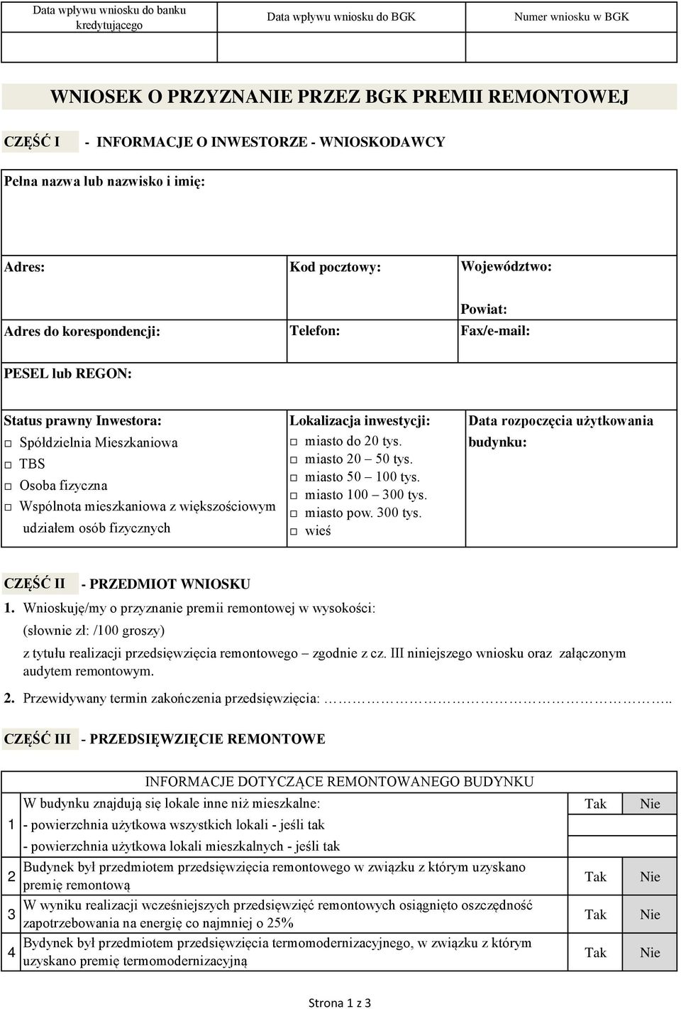 Spółdzielnia Mieszkaniowa miasto do 0 tys. budynku: TBS miasto 0 50 tys. miasto 50 00 tys. Osoba fizyczna miasto 00 300 tys. Wspólnota mieszkaniowa z większościowym miasto pow. 300 tys. udziałem osób fizycznych wieś CZĘŚĆ II - PRZEDMIOT WNIOSKU.