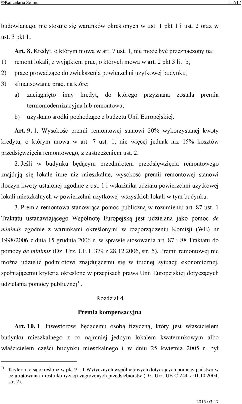 b; 2) prace prowadzące do zwiększenia powierzchni użytkowej budynku; 3) sfinansowanie prac, na które: a) zaciągnięto inny kredyt, do którego przyznana została premia termomodernizacyjna lub