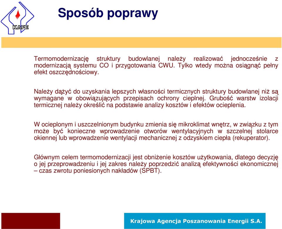 Grubość warstw izolacji termicznej należy określić na podstawie analizy kosztów i efektów ocieplenia.