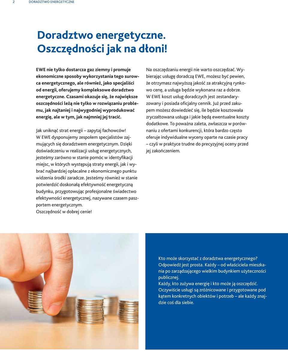 Czasami okazuje się, że największe oszczędności leżą nie tylko w rozwiązaniu problemu, jak najtaniej i najwygodniej wyprodukować energię, ale w tym, jak najmniej jej tracić.