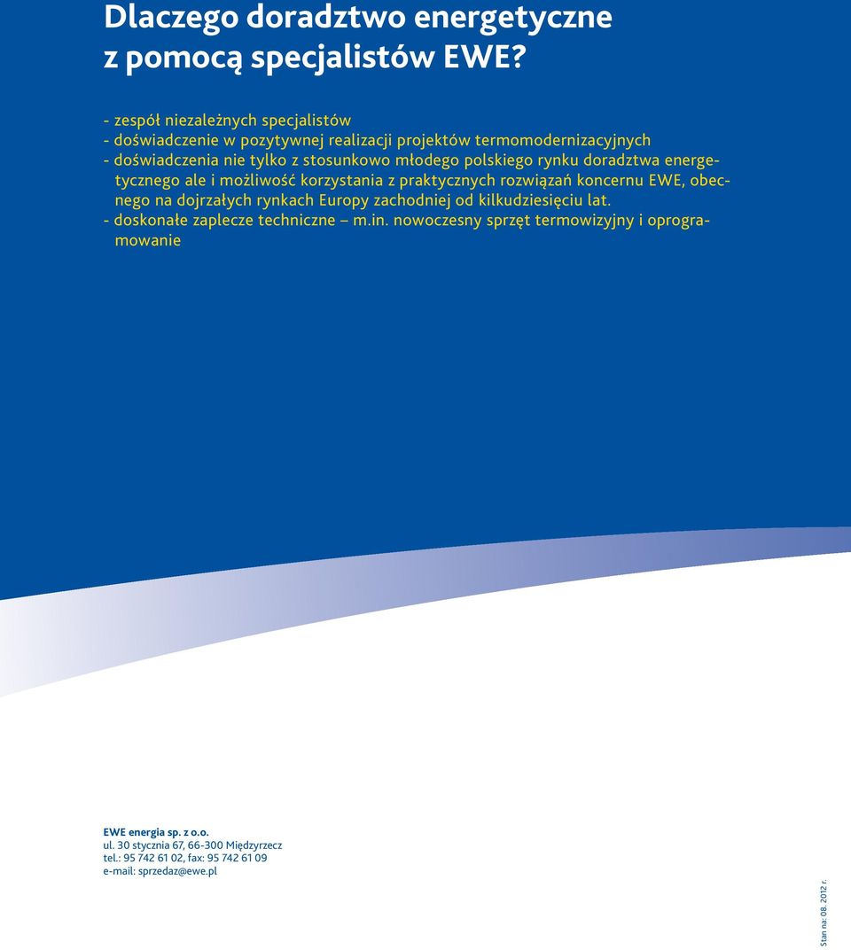 polskiego rynku doradztwa energetycznego ale i możliwość korzystania z praktycznych rozwiązań koncernu EWE, obecnego na dojrzałych rynkach Europy zachodniej od