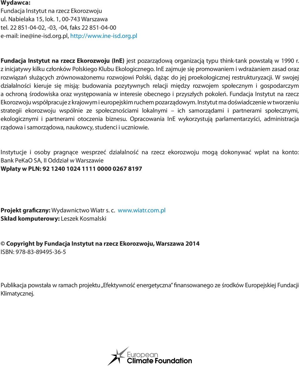 InE zajmuje się promowaniem i wdrażaniem zasad oraz rozwiązań służących zrównoważonemu rozwojowi Polski, dążąc do jej proekologicznej restrukturyzacji.