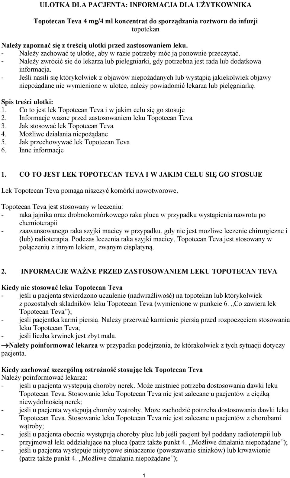 - Jeśli nasili się którykolwiek z objawów niepożądanych lub wystąpią jakiekolwiek objawy niepożądane nie wymienione w ulotce, należy powiadomić lekarza lub pielęgniarkę. Spis treści ulotki: 1.