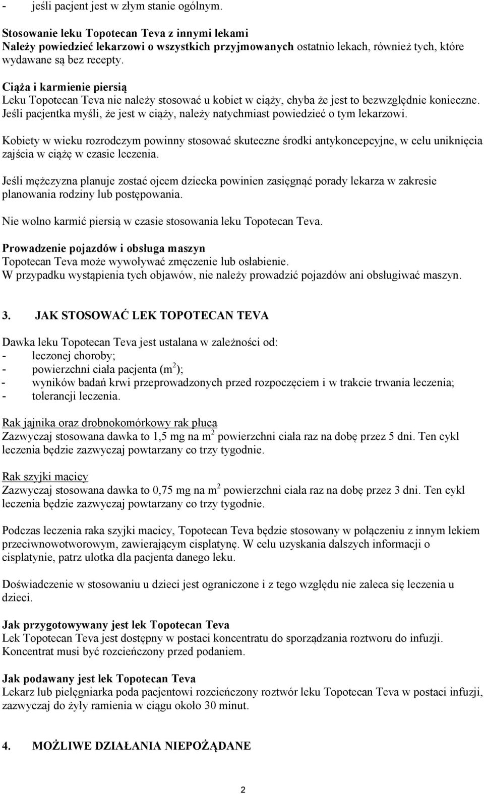 Ciąża i karmienie piersią Leku Topotecan Teva nie należy stosować u kobiet w ciąży, chyba że jest to bezwzględnie konieczne.