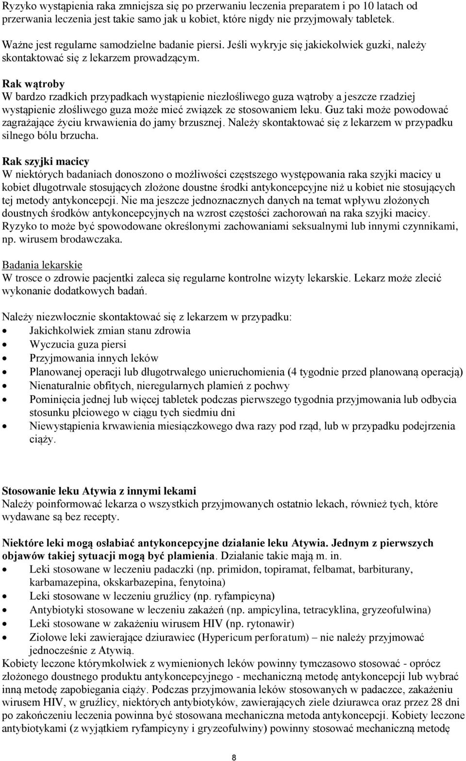 Rak wątroby W bardzo rzadkich przypadkach wystąpienie niezłośliwego guza wątroby a jeszcze rzadziej wystąpienie złośliwego guza może mieć związek ze stosowaniem leku.