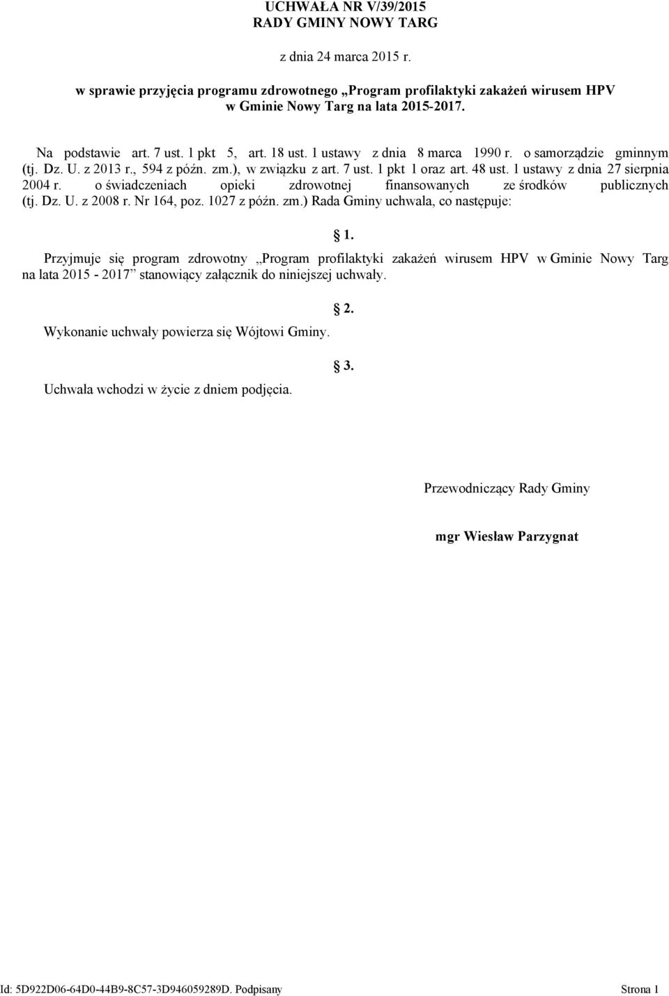 1 ustawy z dnia 27 sierpnia 2004 r. o świadczeniach opieki zdrowotnej finansowanych ze środków publicznych (tj. Dz. U. z 2008 r. Nr 164, poz. 1027 z późn. zm.) Rada Gminy uchwala, co następuje: 1.