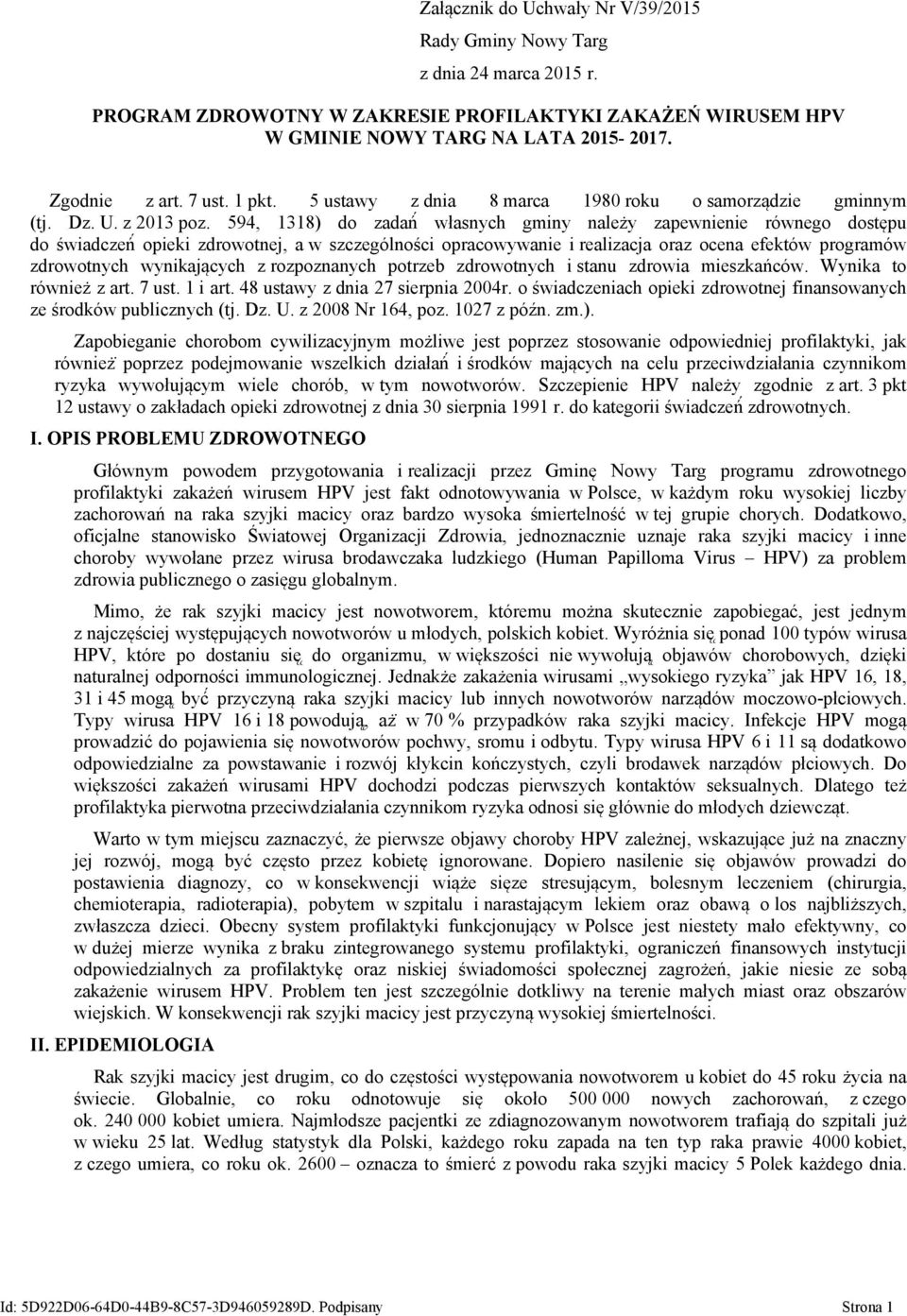 594, 1318) do zadań własnych gminy należy zapewnienie równego dostępu do świadczeń opieki zdrowotnej, a w szczególności opracowywanie i realizacja oraz ocena efektów programów zdrowotnych