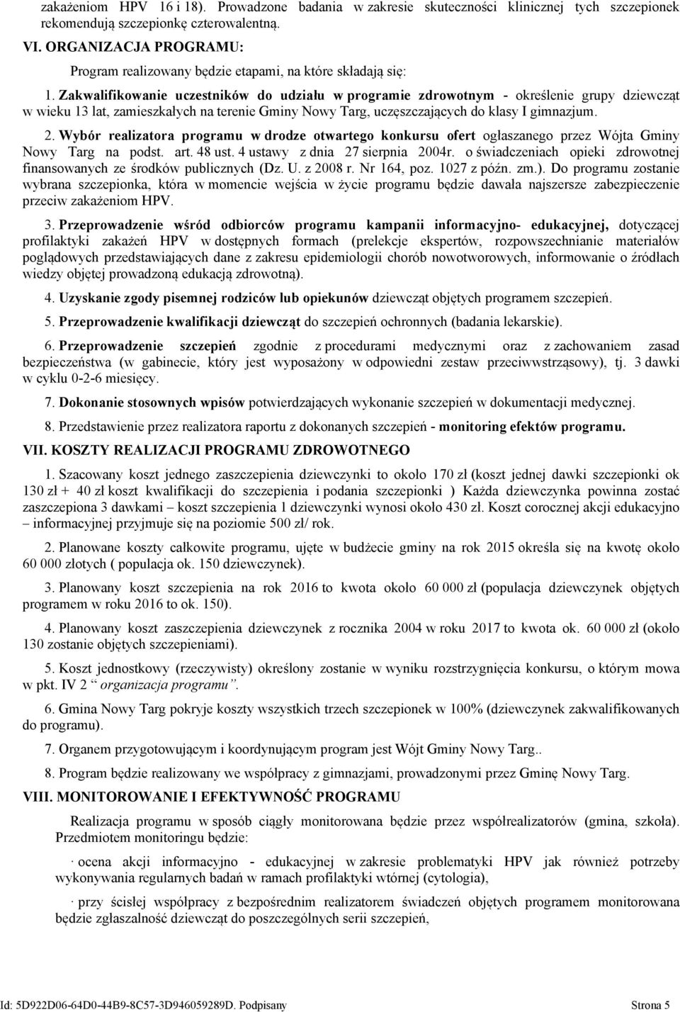 Zakwalifikowanie uczestników do udziału w programie zdrowotnym - określenie grupy dziewcząt w wieku 13 lat, zamieszkałych na terenie Gminy Nowy Targ, uczęszczających do klasy I gimnazjum. 2.