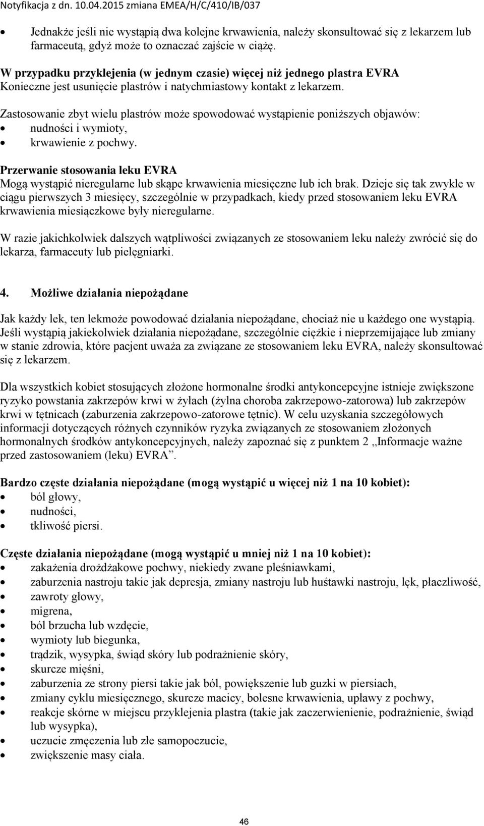 Zastosowanie zbyt wielu plastrów może spowodować wystąpienie poniższych objawów: nudności i wymioty, krwawienie z pochwy.