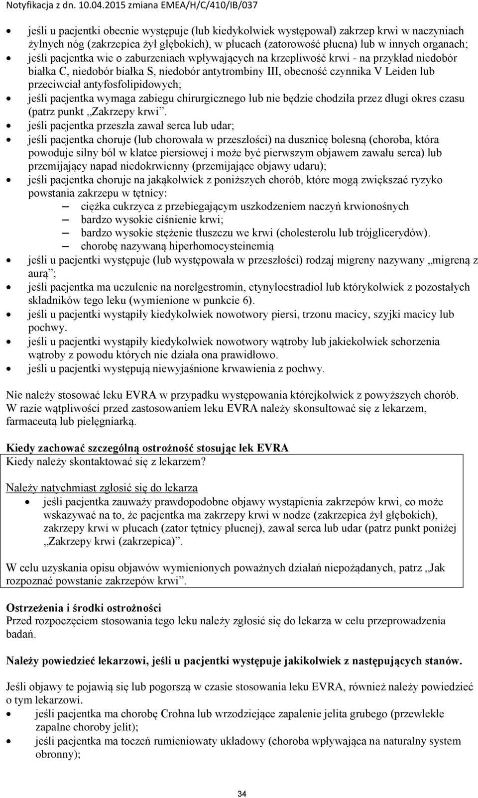 antyfosfolipidowych; jeśli pacjentka wymaga zabiegu chirurgicznego lub nie będzie chodziła przez długi okres czasu (patrz punkt Zakrzepy krwi.