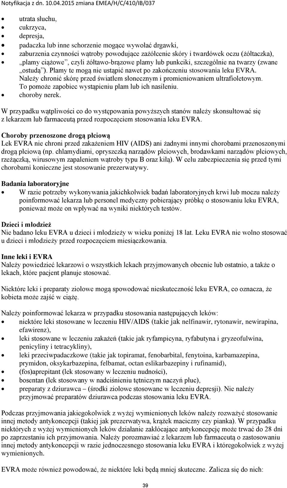 Należy chronić skórę przed światłem słonecznym i promieniowaniem ultrafioletowym. To pomoże zapobiec wystąpieniu plam lub ich nasileniu. choroby nerek.