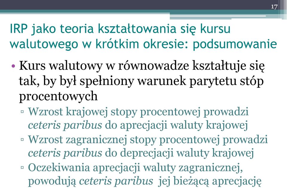 ceteris paribus do aprecjacji waluty krajowej Wzrost zagranicznej stopy procentowej prowadzi ceteris paribus do