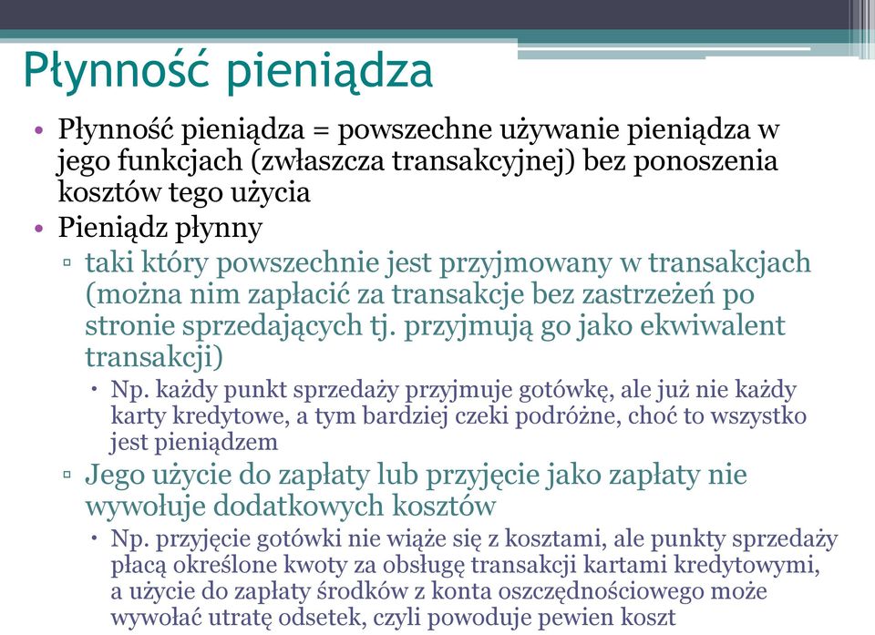 każdy punkt sprzedaży przyjmuje gotówkę, ale już nie każdy karty kredytowe, a tym bardziej czeki podróżne, choć to wszystko jest pieniądzem Jego użycie do zapłaty lub przyjęcie jako zapłaty nie