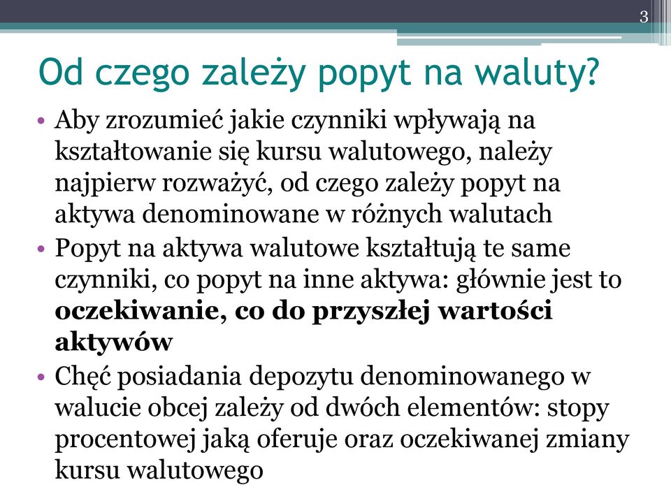 na aktywa denominowane w różnych walutach Popyt na aktywa walutowe kształtują te same czynniki, co popyt na inne aktywa: