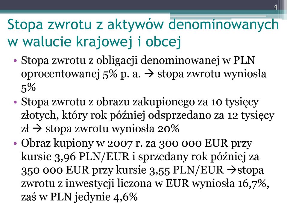 stopa zwrotu wyniosła 5% Stopa zwrotu z obrazu zakupionego za 10 tysięcy złotych, który rok później odsprzedano za 12