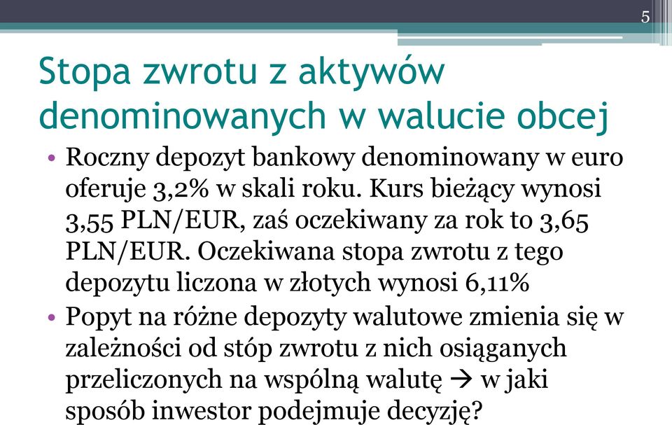 Oczekiwana stopa zwrotu z tego depozytu liczona w złotych wynosi 6,11% Popyt na różne depozyty walutowe