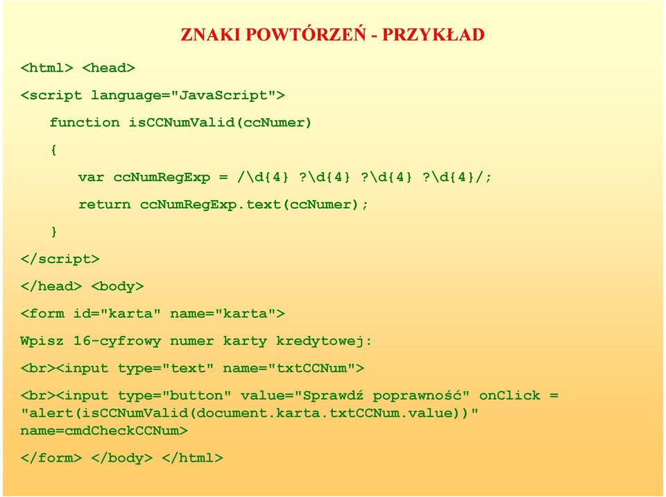 text(ccnumer); </head> <body> <form id="karta" name="karta"> Wpisz 16-cyfrowy numer karty kredytowej: <br><input
