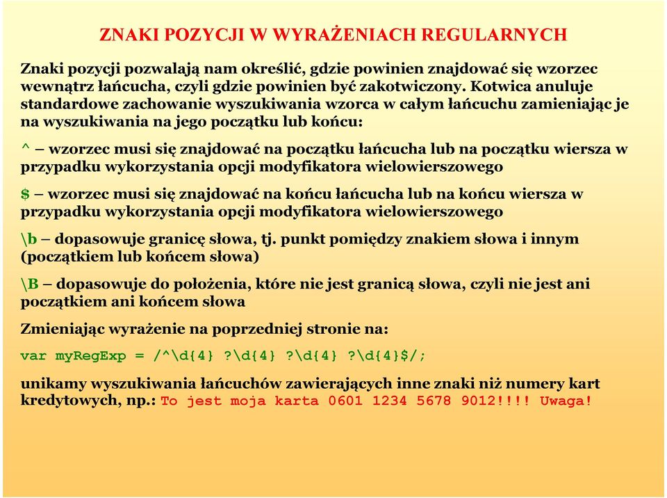 początku wiersza w przypadku wykorzystania opcji modyfikatora wielowierszowego $ wzorzec musi się znajdować na końcu łańcucha lub na końcu wiersza w przypadku wykorzystania opcji modyfikatora