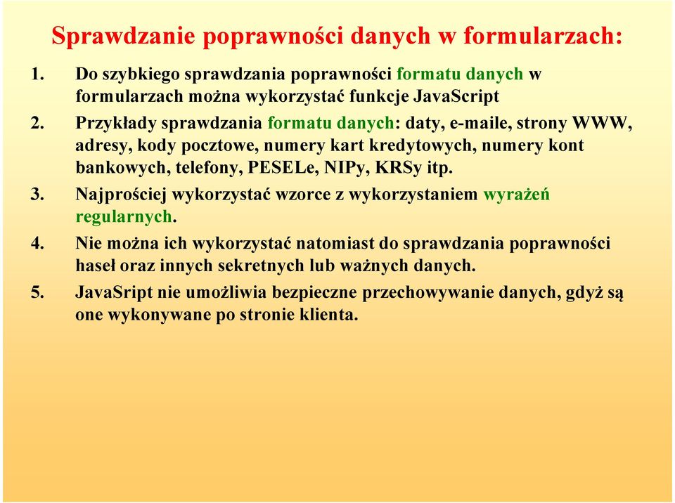 Przykłady sprawdzania formatu danych: daty, e-maile, strony WWW, adresy, kody pocztowe, numery kart kredytowych, numery kont bankowych, telefony, PESELe,