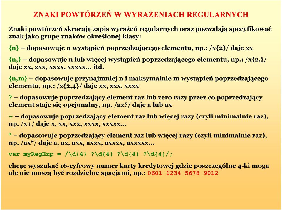 {n,m} dopasowuje przynajmniej n i maksymalnie m wystąpień poprzedzającego elementu, np.: /x{2,4}/ daje xx, xxx, xxxx?