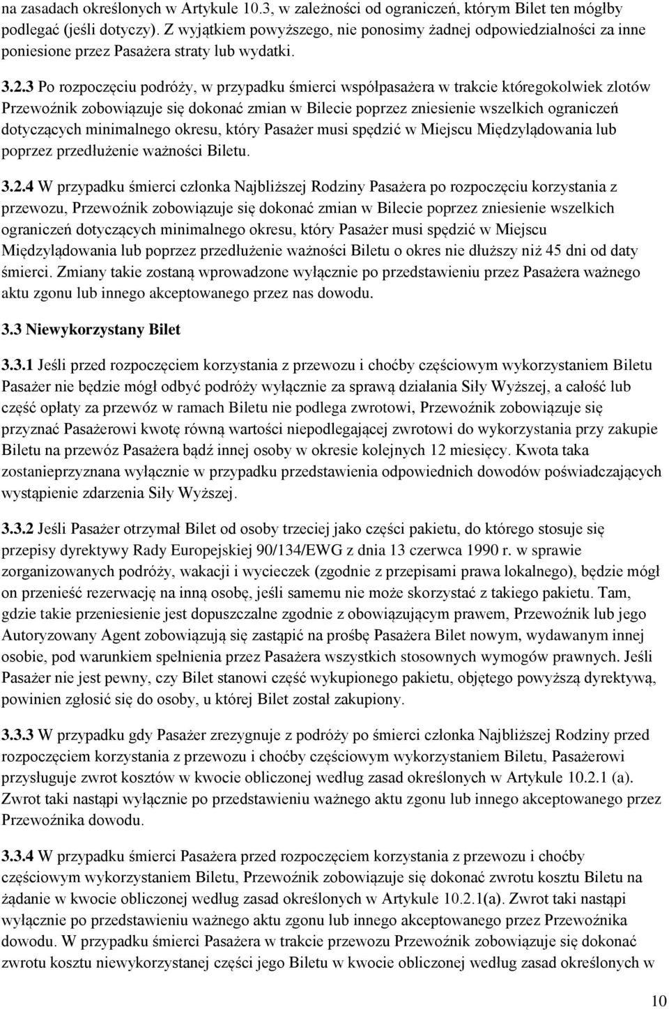 3 Po rozpoczęciu podróży, w przypadku śmierci współpasażera w trakcie któregokolwiek zlotów Przewoźnik zobowiązuje się dokonać zmian w Bilecie poprzez zniesienie wszelkich ograniczeń dotyczących