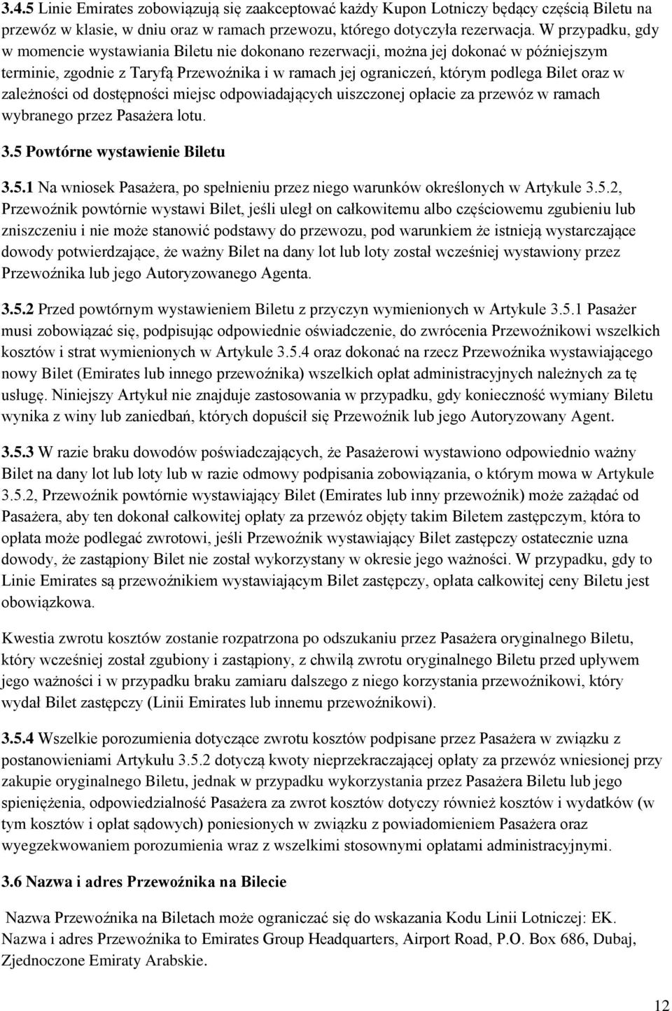 zależności od dostępności miejsc odpowiadających uiszczonej opłacie za przewóz w ramach wybranego przez Pasażera lotu. 3.5 